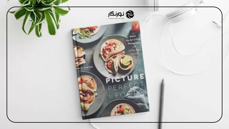 کتاب Master the Art of Food: Photography with 52 Bite-Sized TutorialsPicture Perfect Food