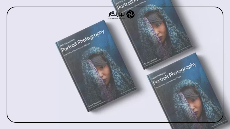 کتاب Understanding Portrait Photography: How to Shoot Great Pictures of People Anywhere [Revised]
