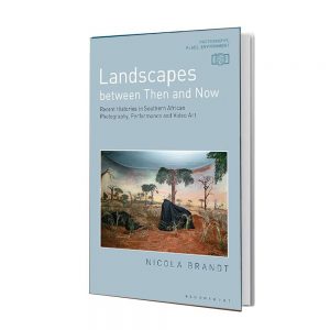 کتاب Photography Place Environment Landscapes between Then and Now: Recent Histories in Southern African Photography Performance and Video Art
